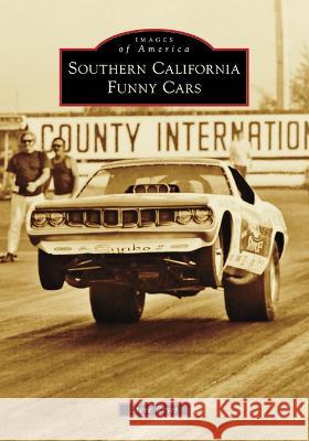 Southern California Funny Cars Steve Reyes 9781467109727 Arcadia Publishing (SC)