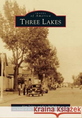 Three Lakes Alan Tulppo Kyle McMahon Three Lakes Historical Society 9781467111539