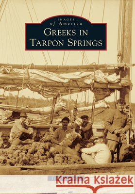 Greeks in Tarpon Springs Tina Bucuvalas 9781467115469 Arcadia Publishing (SC)