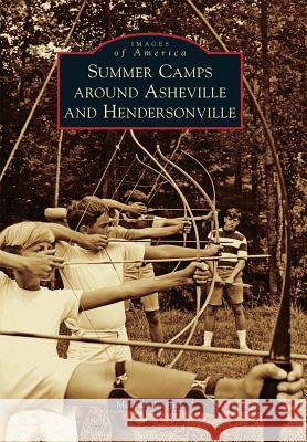 Summer Camps Around Asheville and Hendersonville Melanie English 9781467116091 Arcadia Publishing (SC)