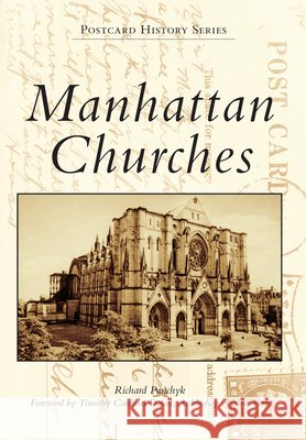 Manhattan Churches Richard Panchyk Timothy Cardinal Dolan 9781467117128 Arcadia Publishing (SC)