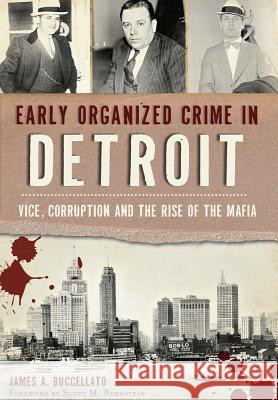 Early Organized Crime in Detroit:: Vice, Corruption and the Rise of the Mafia James Buccellato 9781467117548 History Press (SC)