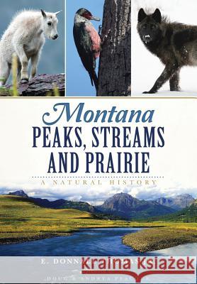 Montana Peaks, Streams and Prairie:: A Natural History Dr Donnall Thoma 9781467117555 History Press (SC)