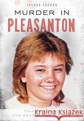 Murder in Pleasanton:: Tina Faelz and the Search for Justice Joshua Suchon 9781467117654 History Press (SC)