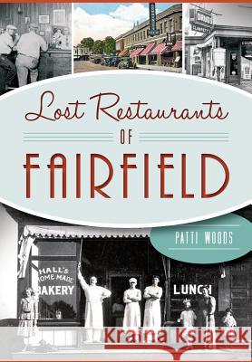 Lost Restaurants of Fairfield Patricia Woods 9781467118033 History Press (SC)