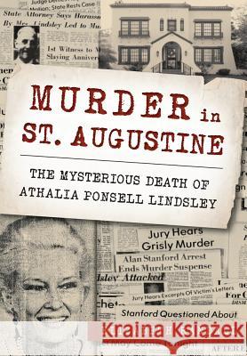 Murder in St. Augustine: The Mysterious Death of Athalia Ponsell Lindsley Elizabeth Randall 9781467118811 History Press