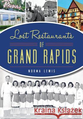 Lost Restaurants of Grand Rapids Norma Lewis 9781467118873