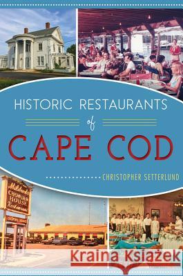 Historic Restaurants of Cape Cod Christopher Setterlund 9781467119436 History Press