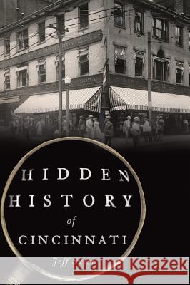 Hidden History of Cincinnati Jeff Suess 9781467119894 History Press