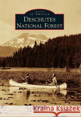 Deschutes National Forest Les Joslin 9781467124669 Arcadia Publishing (SC)