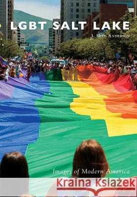 LGBT Salt Lake J. Seth Anderson 9781467125857 Arcadia Publishing (SC)