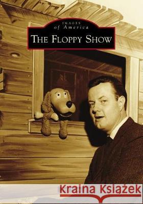 The Floppy Show Jeff Stein 9781467126045 Arcadia Publishing (SC)