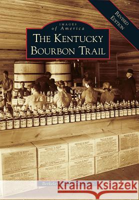 The Kentucky Bourbon Trail Berkeley                                 Jeanine Scott 9781467126144 Arcadia Publishing (SC)