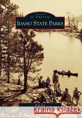 Idaho State Parks Rick Just Gov Cecil D. Andrus 9781467126168 Arcadia Publishing (SC)