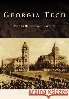 Georgia Tech Matthew Hild David L. Morton 9781467129602 Arcadia Publishing (SC)