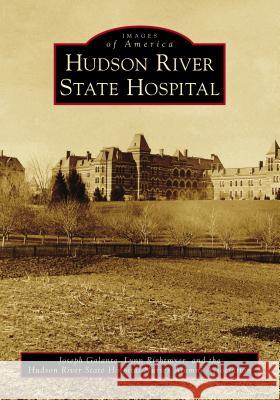Hudson River State Hospital Joseph Galante Lynn Rightmyer Hudson River State Hospital Nurses Alumn 9781467129695 Arcadia Publishing (SC)
