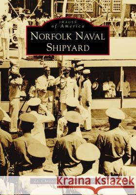 Norfolk Naval Shipyard Lt Christopher Mille 9781467129763 Arcadia Publishing (SC)