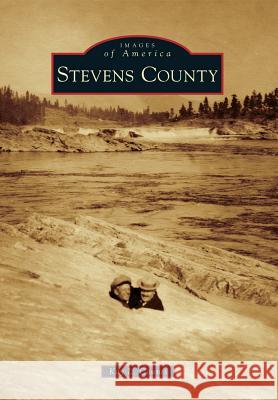 Stevens County Kay L. Counts 9781467130431 Arcadia Publishing (SC)