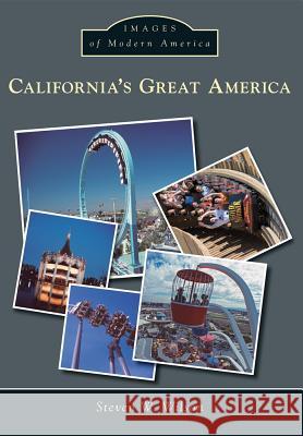 California's Great America Steven W. Wilson 9781467131902 Arcadia Publishing (SC)