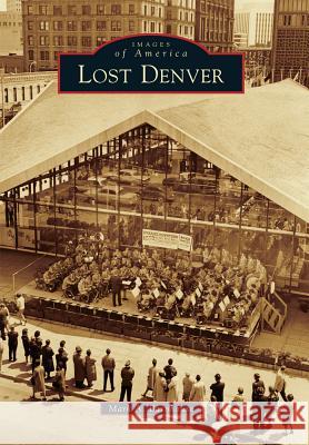 Lost Denver Mark A. Barnhouse 9781467132916 Arcadia Publishing (SC)