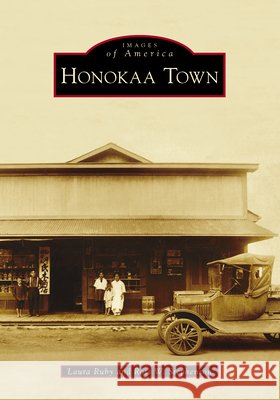 Honokaa Town Laura Ruby Ross W. Stephenson 9781467133357 Arcadia Publishing (SC)