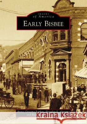 Early Bisbee Annie Graeme Larkin Douglas L. Graeme Richard W. Graem 9781467133524