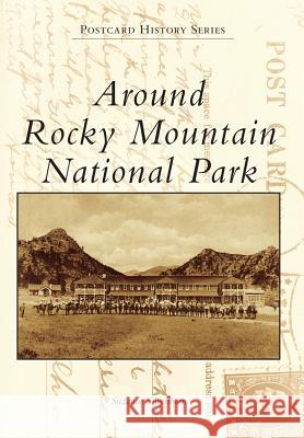 Around Rocky Mountain National Park Suzanne Silverthorn 9781467133753 Arcadia Publishing (SC)
