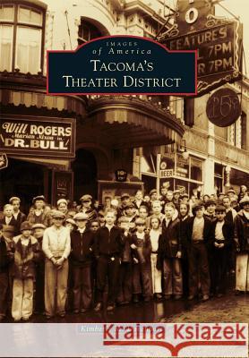 Tacoma's Theater District Kimberly M. Davenport 9781467134026 Arcadia Publishing (SC)