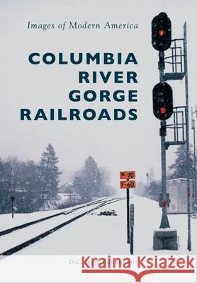 Columbia River Gorge Railroads D. C. Jesse Burkhardt 9781467134828 Arcadia Publishing (SC)