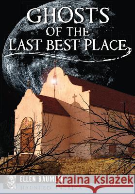 Ghosts of the Last Best Place Ellen Baumler 9781467136150 History Press