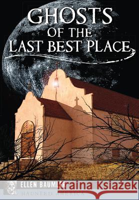 Ghosts of the Last Best Place Ellen Baumler 9781467136150