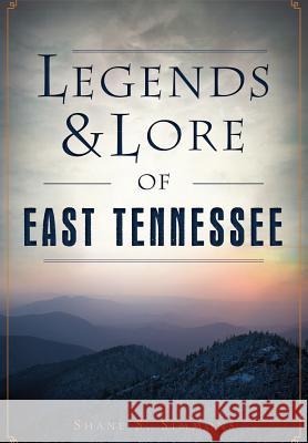 Legends & Lore of East Tennessee Shane S. Simmons 9781467136389