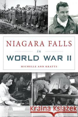 Niagara Falls in World War II Michelle Kratts 9781467137379 History Press