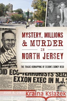 Mystery, Millions & Murder in North Jersey O'Rourke, John E. 9781467137942 History Press