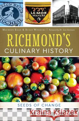Richmond's Culinary History: Seeds of Change Maureen Egan Susan J. Winiecki 9781467138154