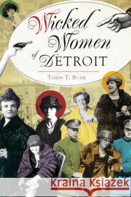 Wicked Women of Detroit Tobin T. Buhk 9781467138451