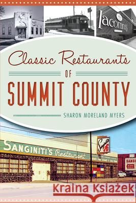 Classic Restaurants of Summit County Sharon Moreland Myers 9781467138512