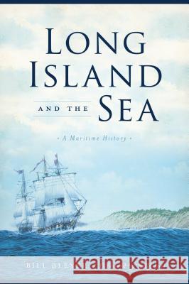 Long Island and the Sea: A Maritime History Bill Bleyer Billy Joel 9781467138628 History Press