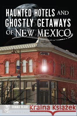 Haunted Hotels and Ghostly Getaways of New Mexico Donna Blake Birchell 9781467138895 History Press