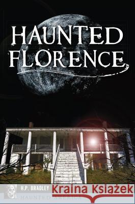 Haunted Florence Heather Bradley 9781467139052 History Press