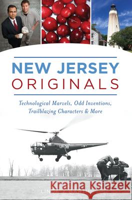 New Jersey Originals: Technological Marvels, Odd Inventions, Trailblazing Characters and More Linda Barth 9781467139267