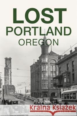 Lost Portland, Oregon Val C. Ballestrem 9781467139533 History Press