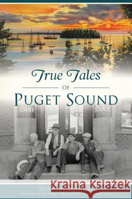 True Tales of Puget Sound Dorothy Wilhelm 9781467139694 History Press