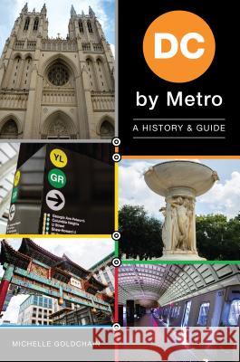 DC by Metro: A History & Guide Michelle Goldchain 9781467140140 History Press