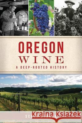 Oregon Wine: A Deep Rooted History Scott Stursa 9781467140539 History Press