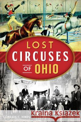 Lost Circuses of Ohio Conrade C. Hinds 9781467140690 History Press