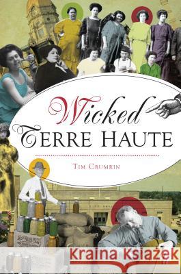 Wicked Terre Haute Timothy Crumrin 9781467140744 History Press