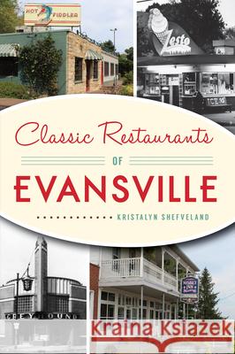 Classic Restaurants of Evansville Kristalyn M. Shefveland 9781467140850 History Press