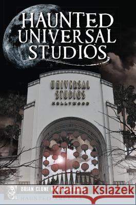Haunted Universal Studios Brian Clune Bob Davis 9781467141215 History Press
