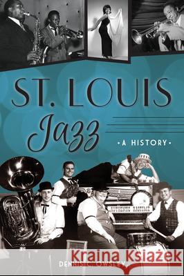 St. Louis Jazz: A History DENNIS OWSLEY 9781467141741 GLOBAL PUBLISHER SERVICES